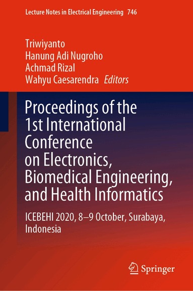 Triwiyanto, Hanung Adi Nugroho, Achmad Rizal, Wahyu Caesarendra - Proceedings of the 1st International Conference on Electronics, Biomedical Engineering, and Health Informatics, Inbunden