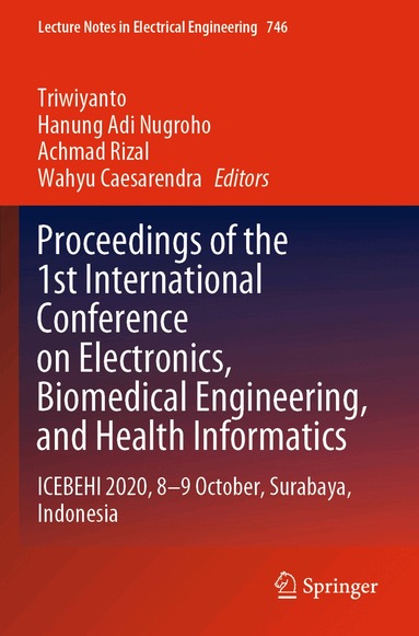 Triwiyanto, Hanung Adi Nugroho, Achmad Rizal, Wahyu Caesarendra - Proceedings of the 1st International Conference on Electronics, Biomedical Engineering, and Health Informatics, Häftad