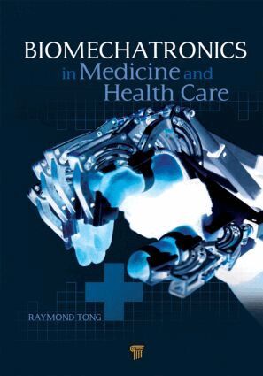 Raymond Tong Kaiyu - Biomechatronics in Medicine and Healthcare, Inbunden