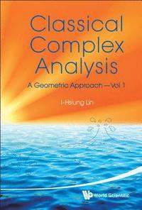 bokomslag Classical Complex Analysis: A Geometric Approach (Volume 1)