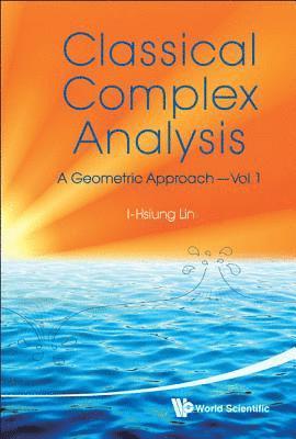 Classical Complex Analysis: A Geometric Approach (Volume 1) 1