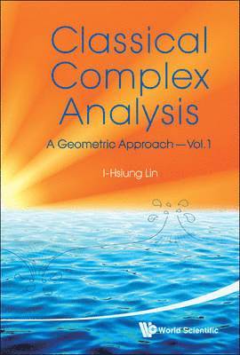 Classical Complex Analysis: A Geometric Approach (Volume 1) 1