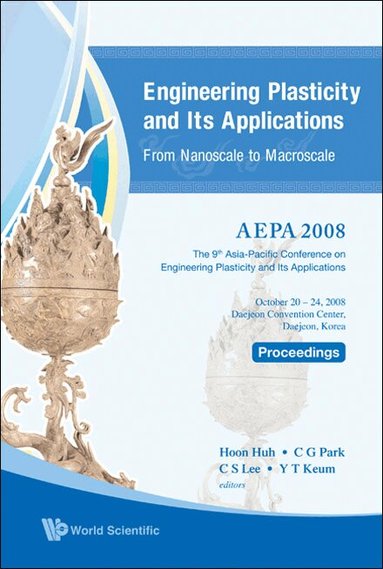 HUH HOON, Hoon Huh, C G Park, C S Lee, Y T Keum - ENGINEERING PLASTICITY AND ITS APPLICATIONS FROM NANOSCALE TO MACROSCALE (WITH CD-ROM) - PROCEEDINGS OF THE 9TH AEPA2008, Inbunden