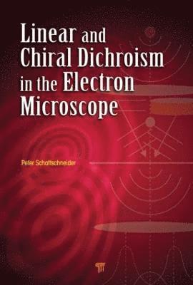 Peter Schattschneider - Linear and Chiral Dichroism in the Electron Microscope, Inbunden