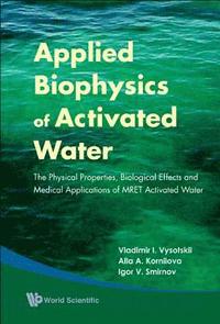 bokomslag Applied Biophysics Of Activated Water: The Physical Properties, Biological Effects And Medical Applications Of Mret Activated Water
