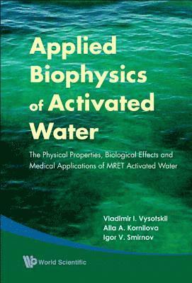 Applied Biophysics Of Activated Water: The Physical Properties, Biological Effects And Medical Applications Of Mret Activated Water 1