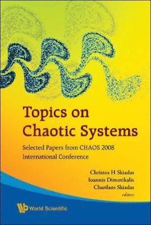 AL CHRISTOS H SKIADAS ET, Al Christos H Skiadas Et, Christos H Skiadas, Ioannis Dimotikalis, Charilaos Skiadas, Greece) Skiadas, Christos H (Technical Univ Of Crete, Greece) Dimotikalis, Ioannis (Technological Educational Inst Of Crete, Usa) Skiadas, Charilaos (Hanover College, Indiana, Christos H. Skiadas - Topics On Chaotic Systems: Selected Papers From Chaos 2008 International Conference, Inbunden