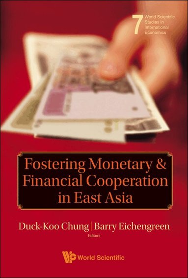 Chung Duck-Koo, Duck-Koo Chung, Barry Eichengreen - FOSTERING MONETARY AND FINANCIAL COOPERATION IN EAST ASIA, Inbunden