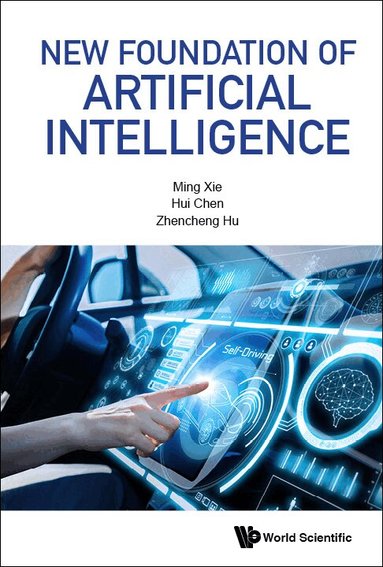 Ming Xie, Hui Chen, Zhencheng Hu - NEW FOUNDATION OF ARTIFICIAL INTELLIGENCE, Inbunden