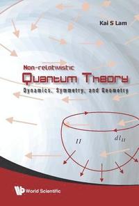 bokomslag Non-relativistic Quantum Theory: Dynamics, Symmetry And Geometry