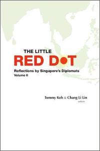 bokomslag Little Red Dot, The: Reflections By Singapore's Diplomats - Volume Ii