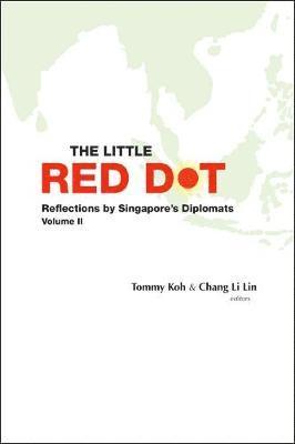 bokomslag Little Red Dot, The: Reflections By Singapore's Diplomats - Volume Ii