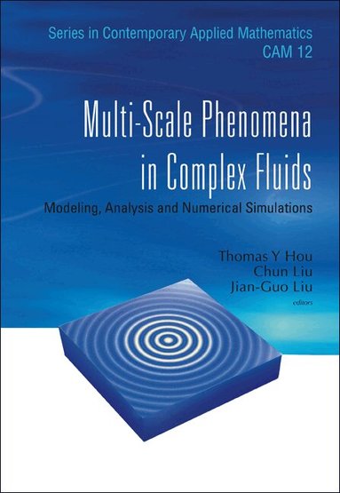 HOU THOMAS Y, Thomas Y Hou, Chun Liu, Jian-Guo Liu - MULTI-SCALE PHENOMENA IN COMPLEX FLUIDS: MODELING, ANALYSIS AND NUMERICAL SIMULATIONS, Inbunden