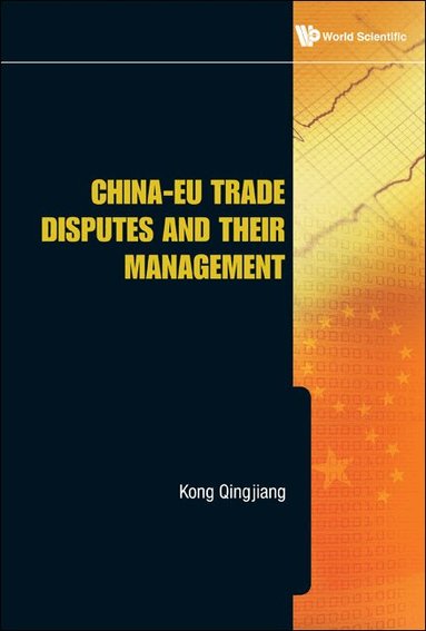 Qingjiang Kong - CHINA-EU TRADE DISPUTES AND THEIR MANAGEMENT, Inbunden