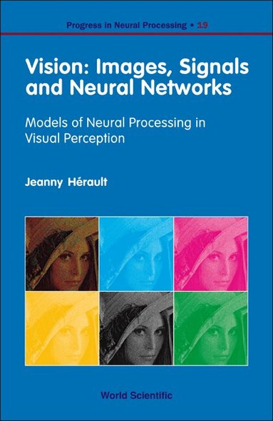 Jeanny Hérault - VISION: IMAGES, SIGNALS AND NEURAL NETWORKS - MODELS OF NEURAL PROCESSING IN VISUAL PERCEPTION, Inbunden