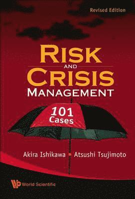 Risk And Crisis Management: 101 Cases (Revised Edition) 1