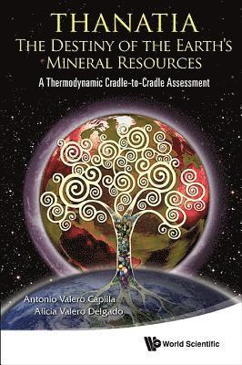 bokomslag Thanatia: The Destiny Of The Earth's Mineral Resources - A Thermodynamic Cradle-to-cradle Assessment