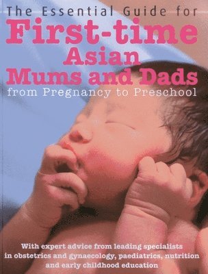 bokomslag The Essential Guide for First Time Asian Mums and Dads