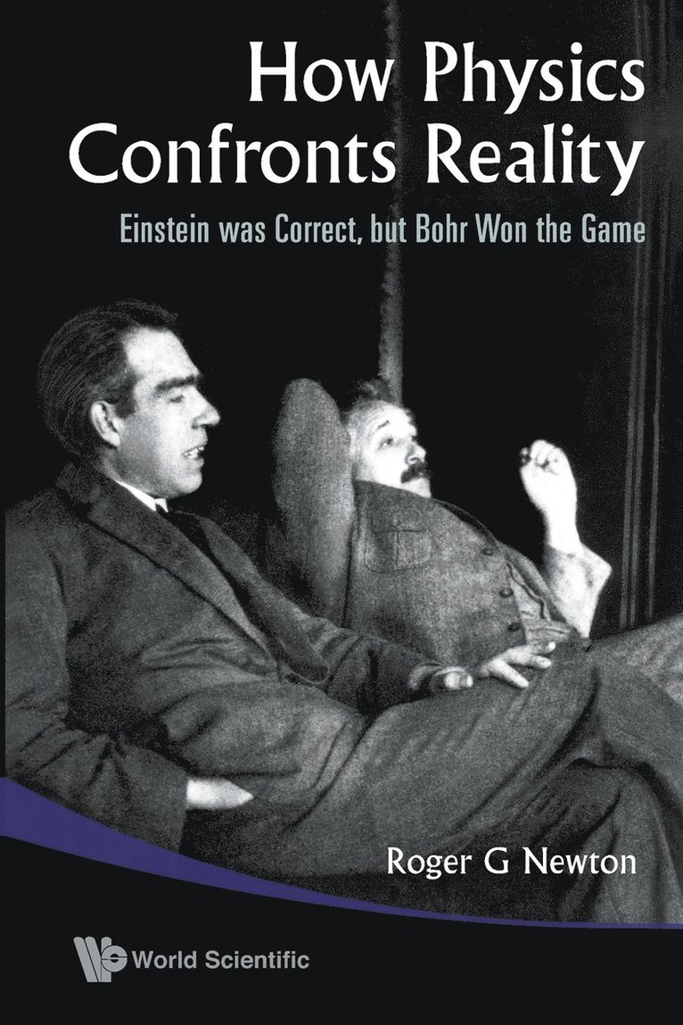 Roger G Newton, Usa) Newton, Roger G (Indiana Univ, Roger G. Newton, NEWTON ROGER G, Newton Roger G - How Physics Confronts Reality: Einstein Was Correct, But Bohr Won The Game, Häftad