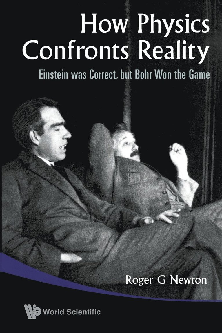 How Physics Confronts Reality: Einstein Was Correct, But Bohr Won The Game 1