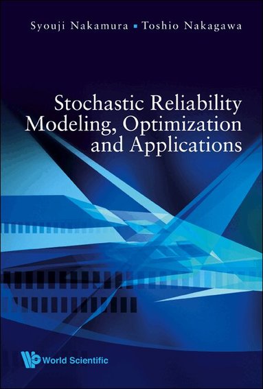 Syouji Nakamura, Toshio Nakagawa - STOCHASTIC RELIABILITY MODELING, OPTIMIZATION AND APPLICATIONS, Inbunden