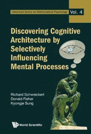 Richard Schweickert, Donald L Fisher, Kyongje Sung, Donald L. Fisher, AL RICHARD SCHWEICKERT ET, Al Richard Schweickert Et - Discovering Cognitive Architecture By Selectively Influencing Mental Processes, Inbunden