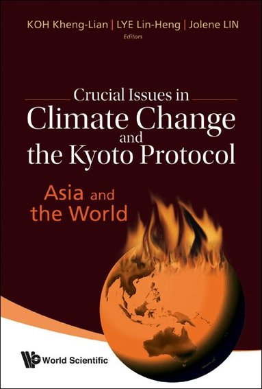 Kheng-Lian Koh, Kheng-Lian Koh, Lin Heng Lye, Jolene Lin - CRUCIAL ISSUES IN CLIMATE CHANGE AND THE KYOTO PROTOCOL: ASIA AND THE WORLD, Inbunden