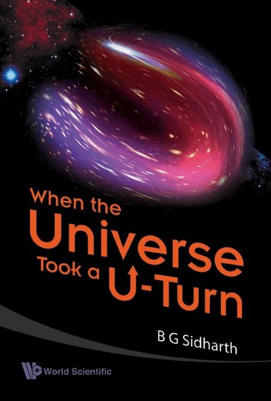 B G Sidharth - WHEN THE UNIVERSE TOOK A U-TURN, Inbunden