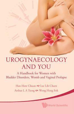 bokomslag Urogynaecology And You: A Handbook For Women With Bladder Disorders, Womb And Vaginal Prolapse
