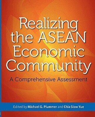 Michael G. Plummer, Chia Siow Yue - Realizing the Asean Economic Community: a Comprehensive Assessment, Häftad