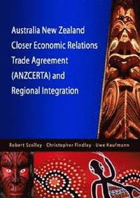 bokomslag Australia New Zealand Closer Economic Relations Trade Agreement (ANZCERTA) and Regional Integration