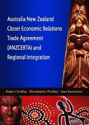 Australia New Zealand Closer Economic Relations Trade Agreement (ANZCERTA) and Regional Integration 1