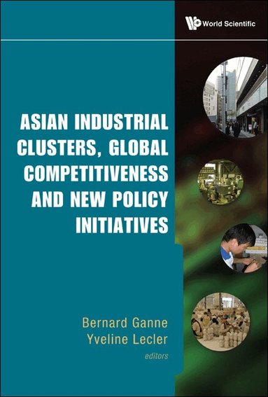 Ganne Bernard, Bernard Ganne, Yveline Lecler - ASIAN INDUSTRIAL CLUSTERS, GLOBAL COMPETITIVENESS AND NEW POLICY INITIATIVES, Inbunden