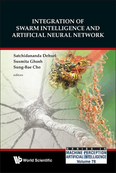 Al Satchidananda Dehuri Et, Satchidananda Dehuri, Susmita Ghosh, Sung-Bae Cho - INTEGRATION OF SWARM INTELLIGENCE AND ARTIFICIAL NEURAL NETWORK, Inbunden