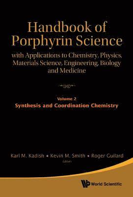 Handbook Of Porphyrin Science: With Applications To Chemistry, Physics, Materials Science, Engineering, Biology And Medicine - Volume 2: Synthesis And Coordination Chemistry