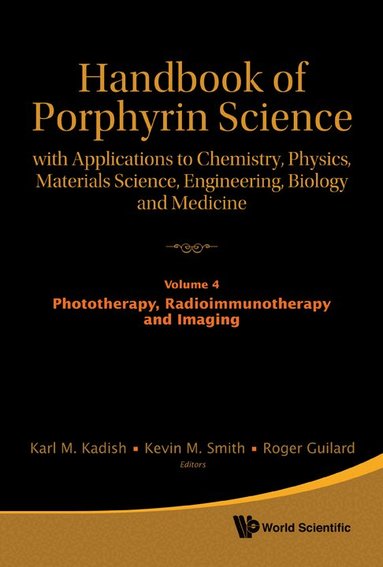 KADISH KARL M, Karl M Kadish, Kevin M Smith, Roger Guilard - HANDBOOK OF PORPHYRIN SCIENCE: WITH APPLICATIONS TO CHEMISTRY, PHYSICS, MATERIALS SCIENCE, ENGINEERING, BIOLOGY AND MEDICINE - VOLUME 4: PHOTOTHERAPY, RADIOIMMUNOTHERAPY AND IMAGING, Inbunden