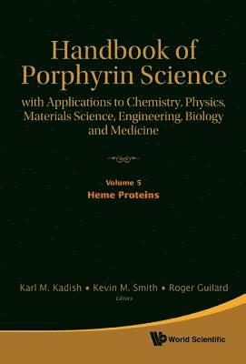 Handbook Of Porphyrin Science: With Applications To Chemistry, Physics, Materials Science, Engineering, Biology And Medicine - Volume 5: Heme Proteins