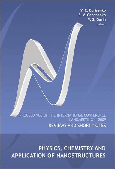BORISENKO V E, V E Borisenko, S V Gaponenko, V S Gurin - PHYSICS, CHEMISTRY AND APPLICATION OF NANOSTRUCTURES: REVIEWS AND SHORT NOTES - PROCEEDINGS OF THE INTERNATIONAL CONFERENCE ON NANOMEETING 2009, Inbunden