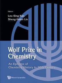 bokomslag Wolf Prize In Chemistry: An Epitome Of Chemistry In 20th Century And Beyond