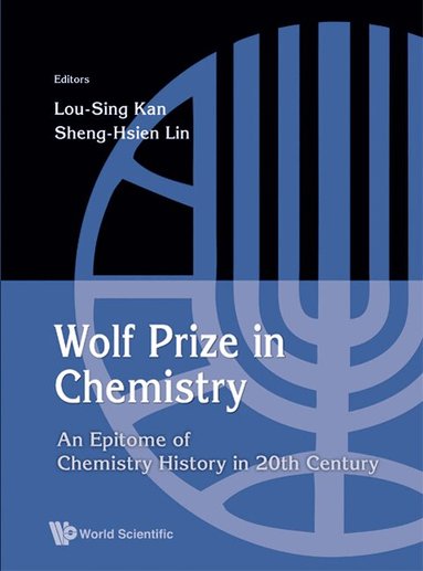 Kan Lou-Sing, Lou-Sing Kan, Sheng-Hsien Lin - WOLF PRIZE IN CHEMISTRY: AN EPITOME OF CHEMISTRY IN 20TH CENTURY AND BEYOND, Inbunden