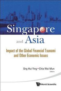 bokomslag Singapore And Asia: Impact Of The Global Financial Tsunami And Other Economic Issues