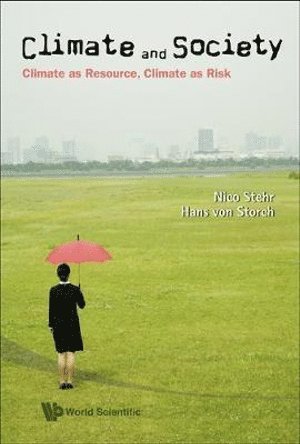 Nico Stehr, Hans Von Storch, Canada) Stehr, Nico (Zeppelin University, Germany & University Of Alberta, China) Von Storch, Hans (Helmholt-zentrum Hereon, Germany & Ocean University Of China, STEHR NICO, Stehr Nico - Climate And Society: Climate As Resource, Climate As Risk, Inbunden