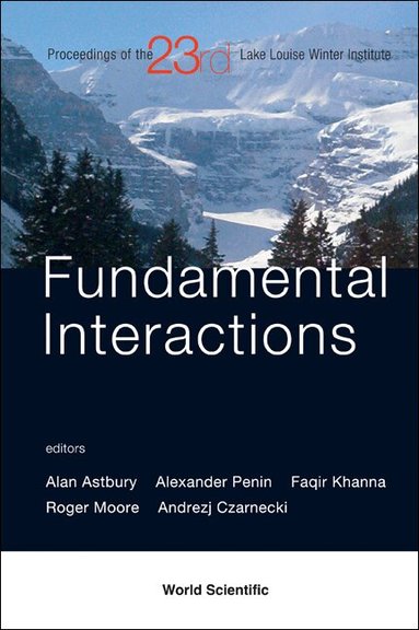 ASTBURY ALAN, Alan Astbury, Alexander Penin, Faqir Khanna, Roger Moore, Andrzej Czarnecki - FUNDAMENTAL INTERACTIONS - PROCEEDINGS OF THE 23RD LAKE LOUISE WINTER INSTITUTE 2008, Inbunden
