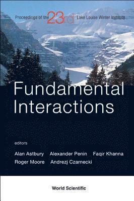 Fundamental Interactions - Proceedings Of The 23rd Lake Louise Winter Institute 2008 1