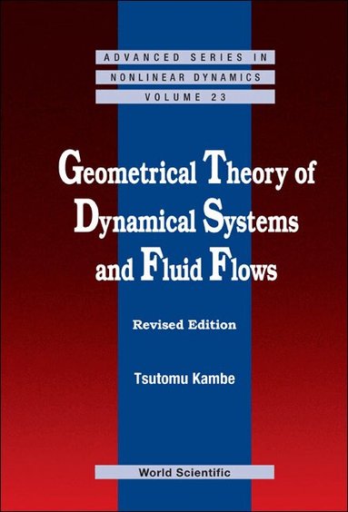 Tsutomu Kambe - GEOMETRICAL THEORY OF DYNAMICAL SYSTEMS AND FLUID FLOWS (REVISED EDITION), Inbunden