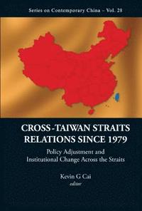 bokomslag Cross-taiwan Straits Relations Since 1979: Policy Adjustment And Institutional Change Across The Straits