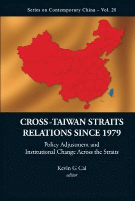 Cross-taiwan Straits Relations Since 1979: Policy Adjustment And Institutional Change Across The Straits 1