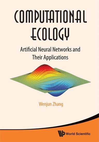 WenJun Zhang - COMPUTATIONAL ECOLOGY: ARTIFICIAL NEURAL NETWORKS AND THEIR APPLICATIONS, Inbunden