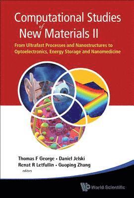 Computational Studies Of New Materials Ii: From Ultrafast Processes And Nanostructures To Optoelectronics, Energy Storage And Nanomedicine 1