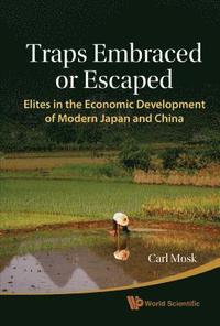 bokomslag Traps Embraced Or Escaped: Elites In The Economic Development Of Modern Japan And China
